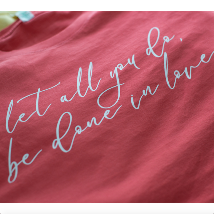 Let All You Do Be Done In Love - Short Sleeve Tee